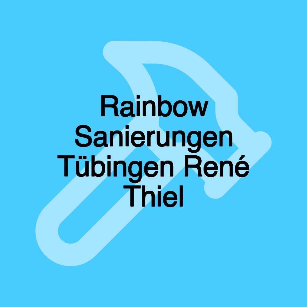 Rainbow Sanierungen Tübingen René Thiel