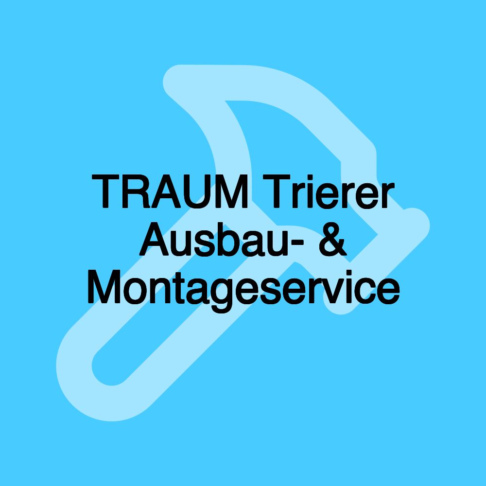 TRAUM Trierer Ausbau- & Montageservice