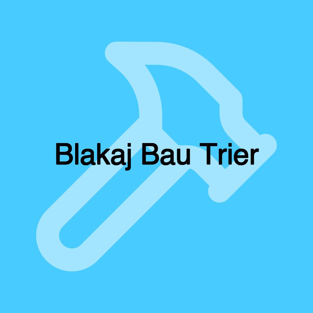 Blakaj Bau Trier