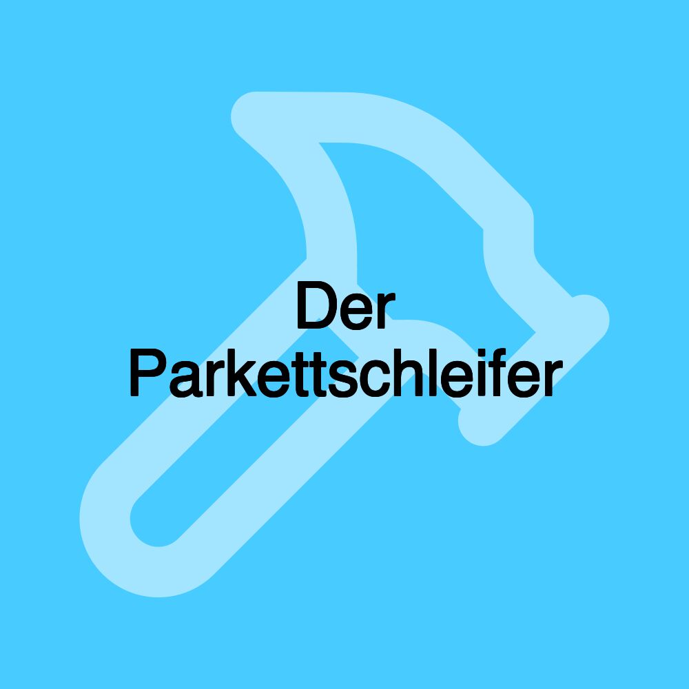 Der Parkettschleifer