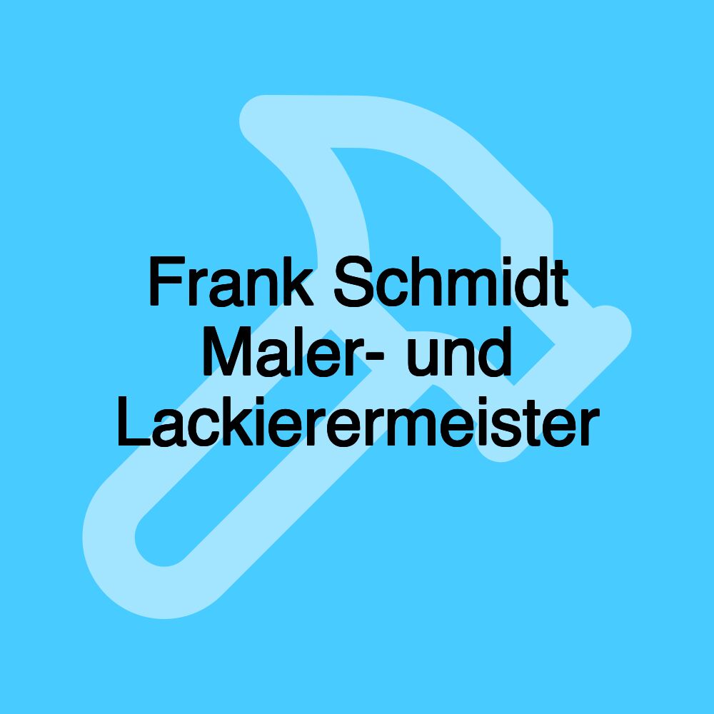 Frank Schmidt Maler- und Lackierermeister