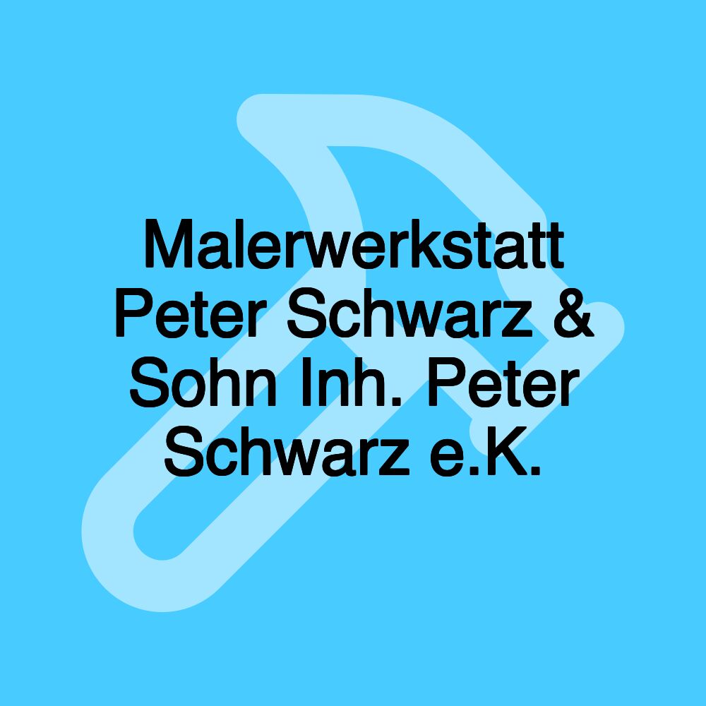 Malerwerkstatt Peter Schwarz & Sohn Inh. Peter Schwarz e.K.