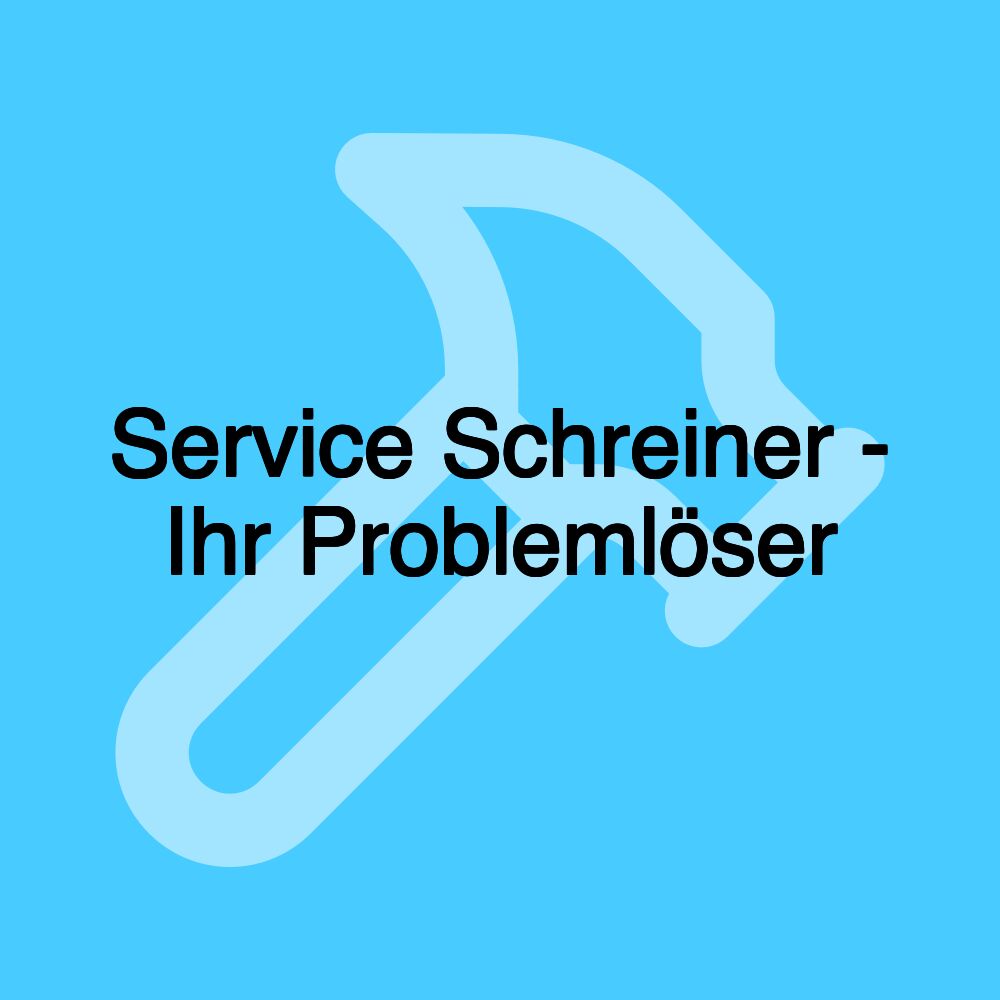 Service Schreiner - Ihr Problemlöser