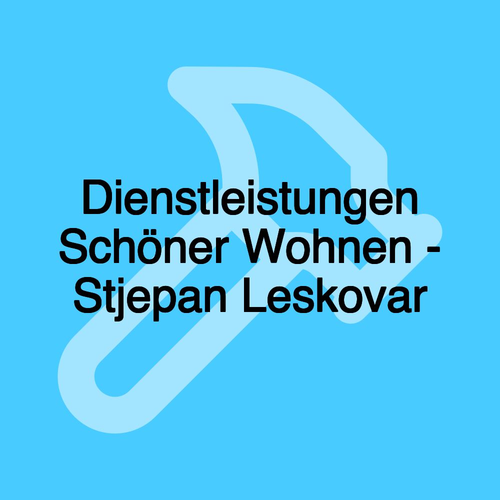 Dienstleistungen Schöner Wohnen - Stjepan Leskovar