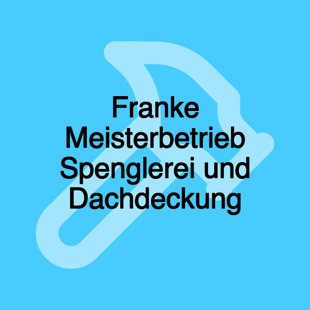 Franke Meisterbetrieb Spenglerei und Dachdeckung