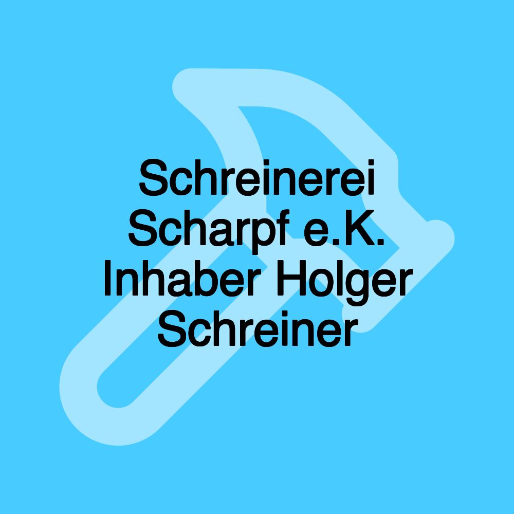 Schreinerei Scharpf e.K. Inhaber Holger Schreiner