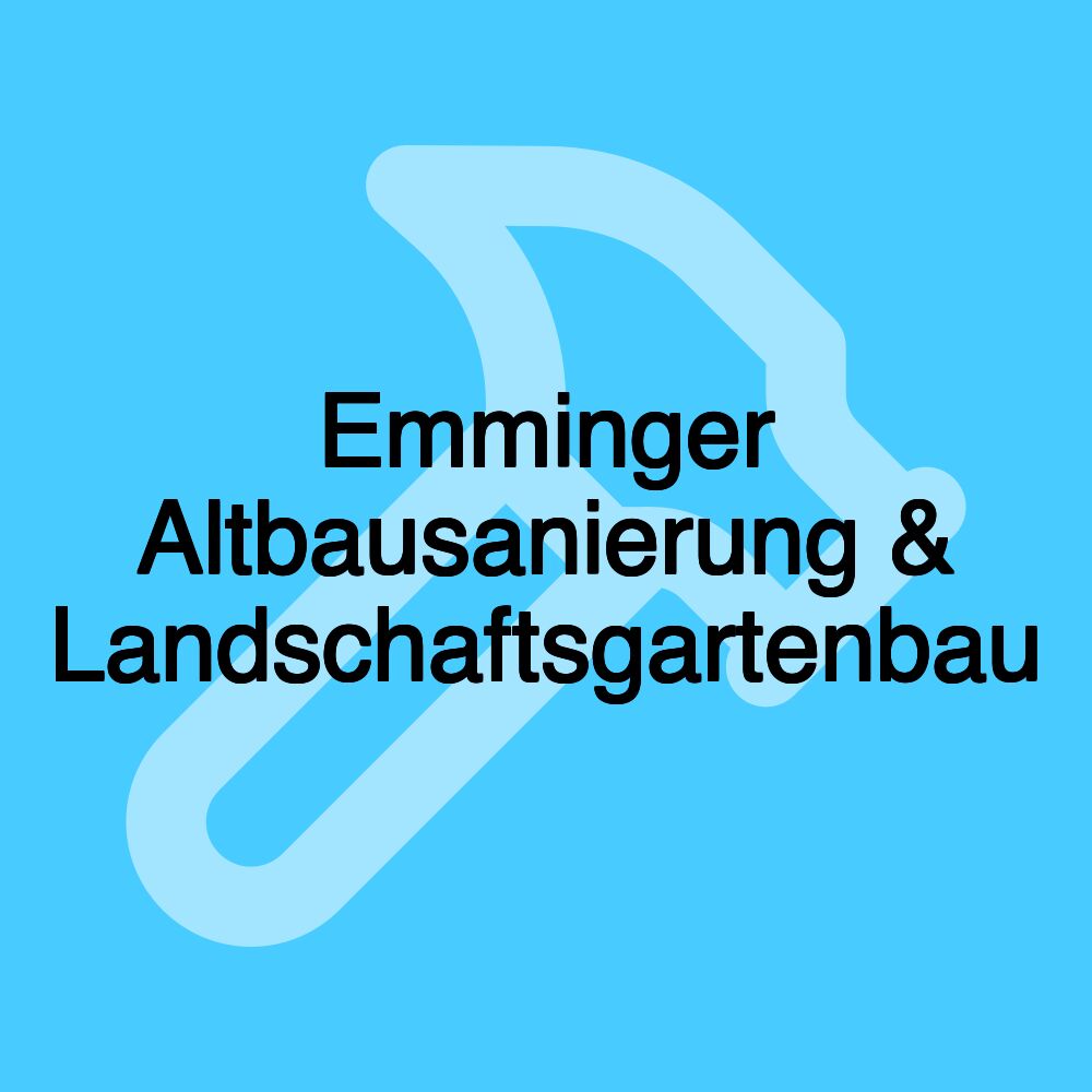 Emminger Altbausanierung & Landschaftsgartenbau