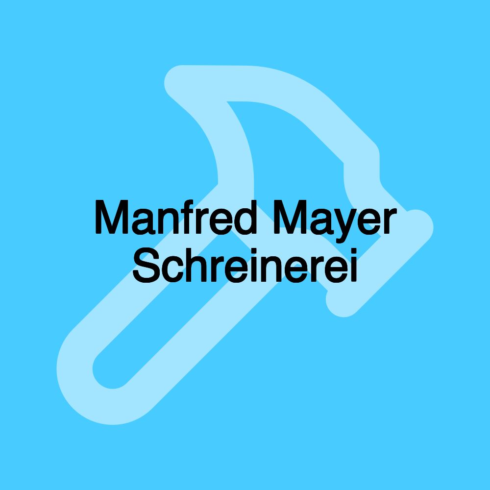 Manfred Mayer Schreinerei