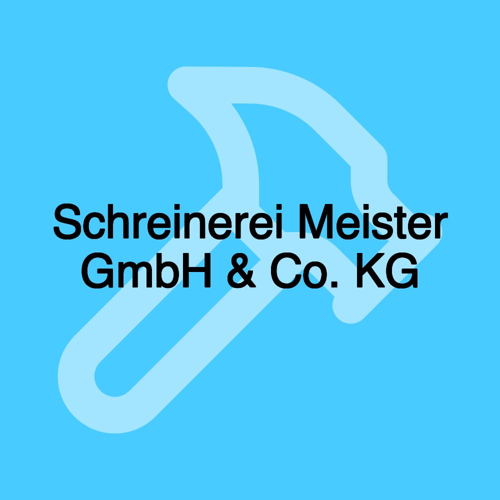 Schreinerei Meister GmbH & Co. KG