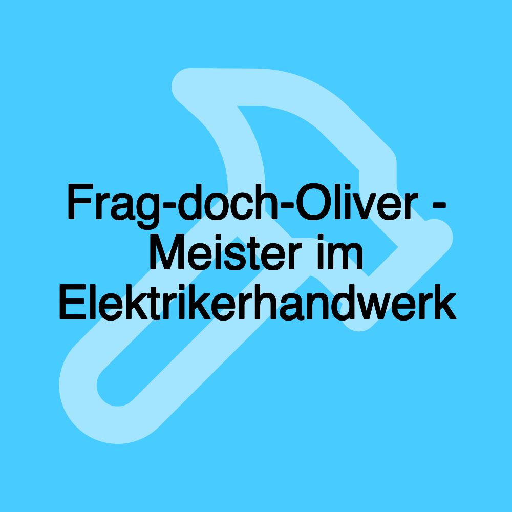 Frag-doch-Oliver - Meister im Elektrikerhandwerk