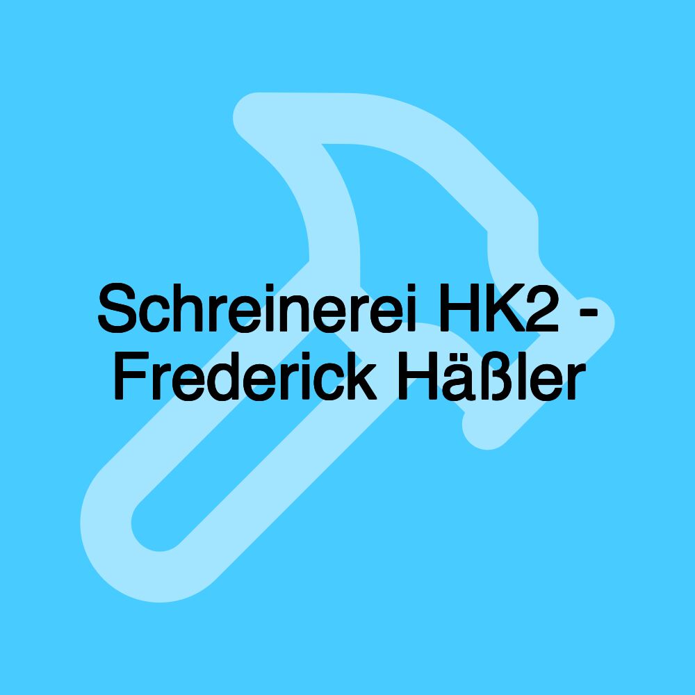 Schreinerei HK2 - Frederick Häßler