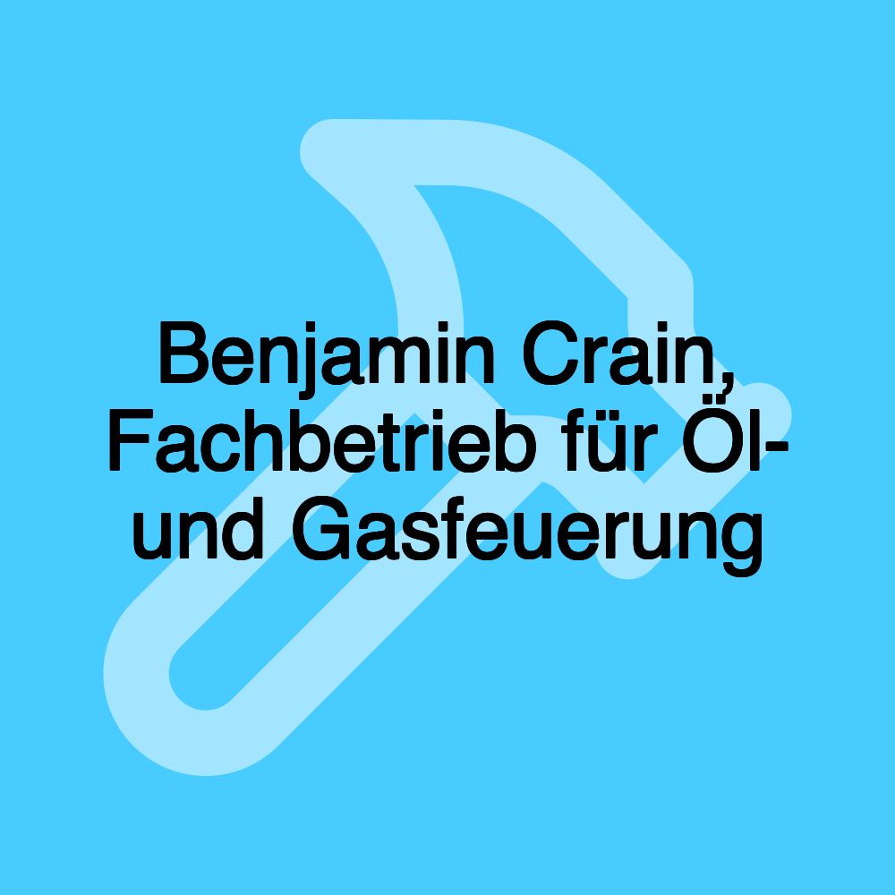 Benjamin Crain, Fachbetrieb für Öl- und Gasfeuerung