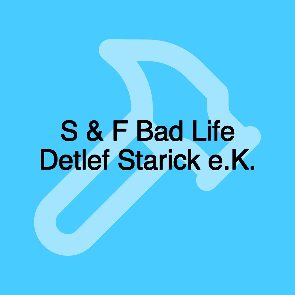 S & F Bad Life Detlef Starick e.K.