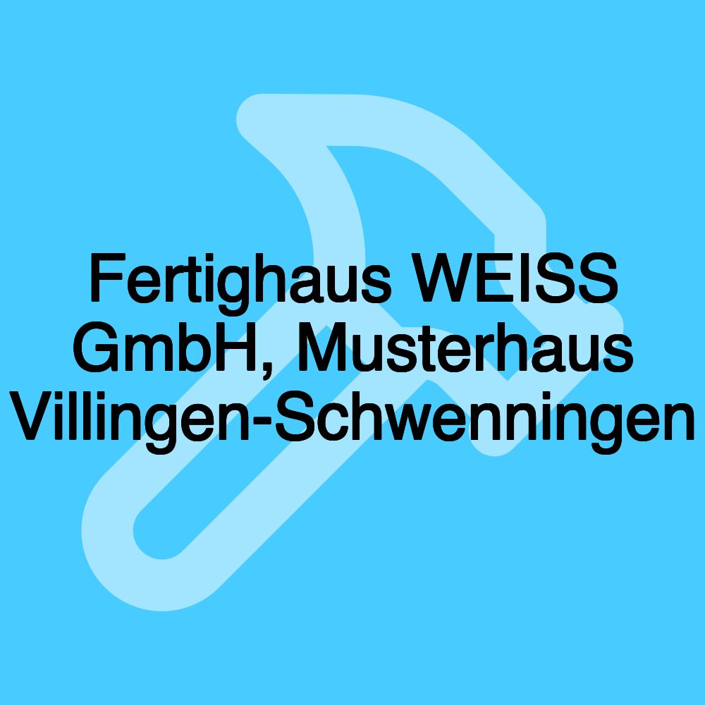 Fertighaus WEISS GmbH, Musterhaus Villingen-Schwenningen