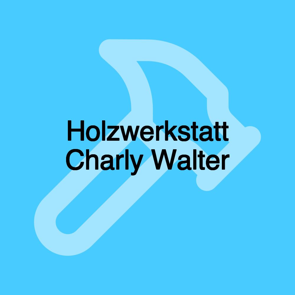 Holzwerkstatt Charly Walter