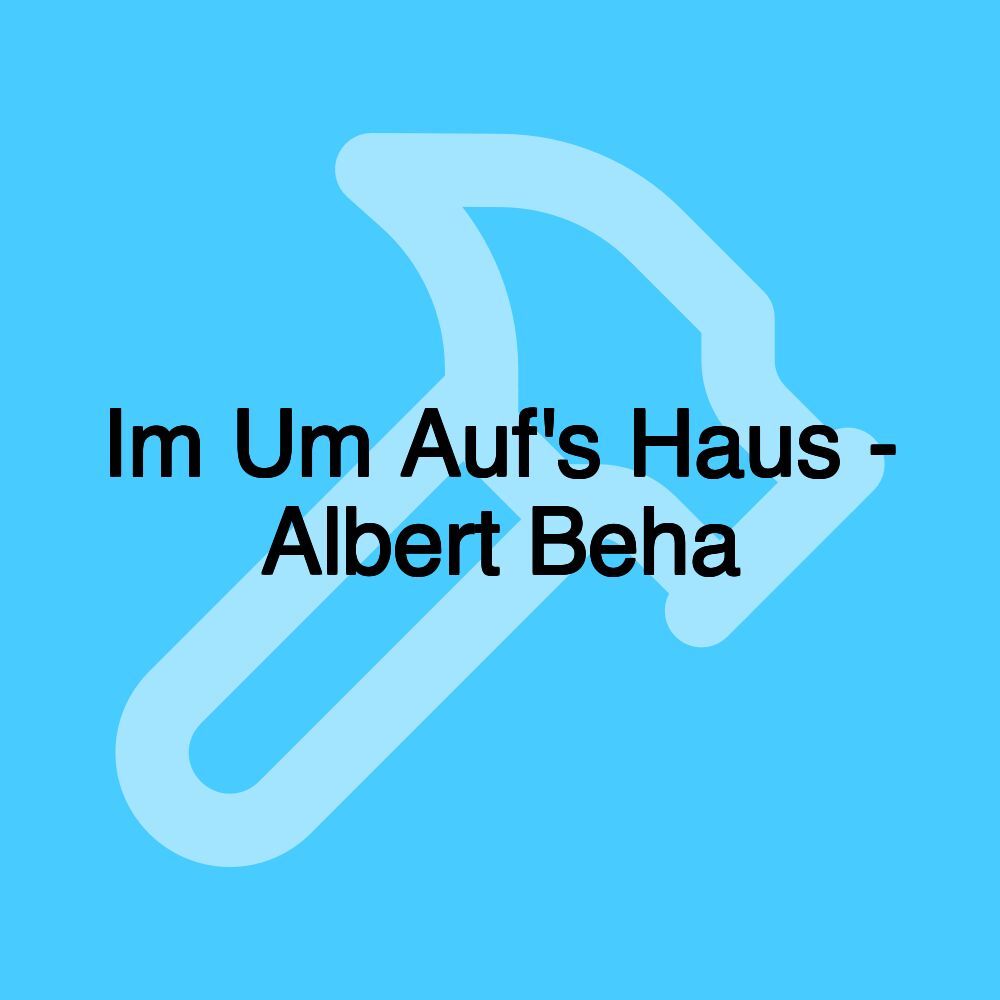 Im Um Auf's Haus - Albert Beha