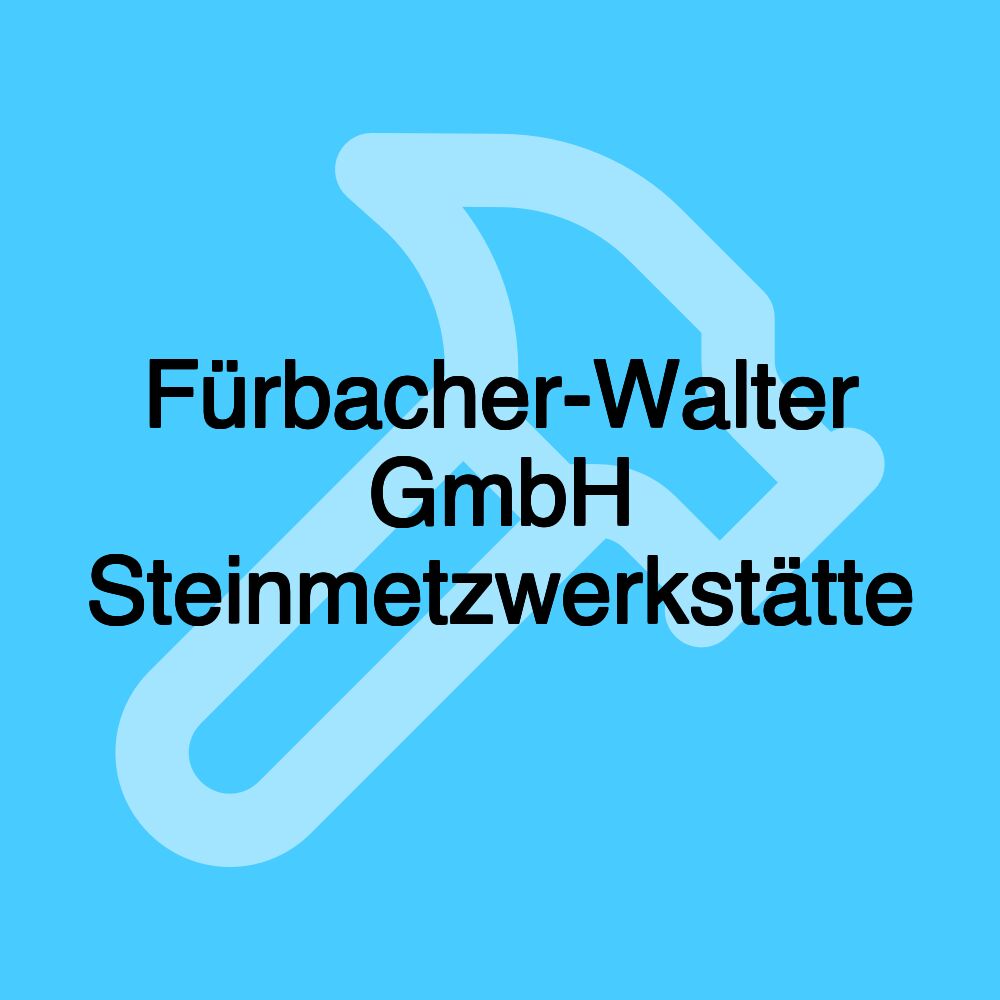 Fürbacher-Walter GmbH Steinmetzwerkstätte