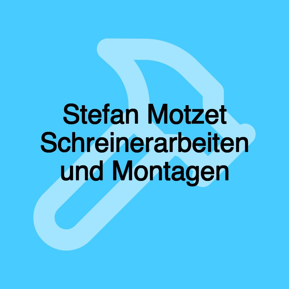 Stefan Motzet Schreinerarbeiten und Montagen