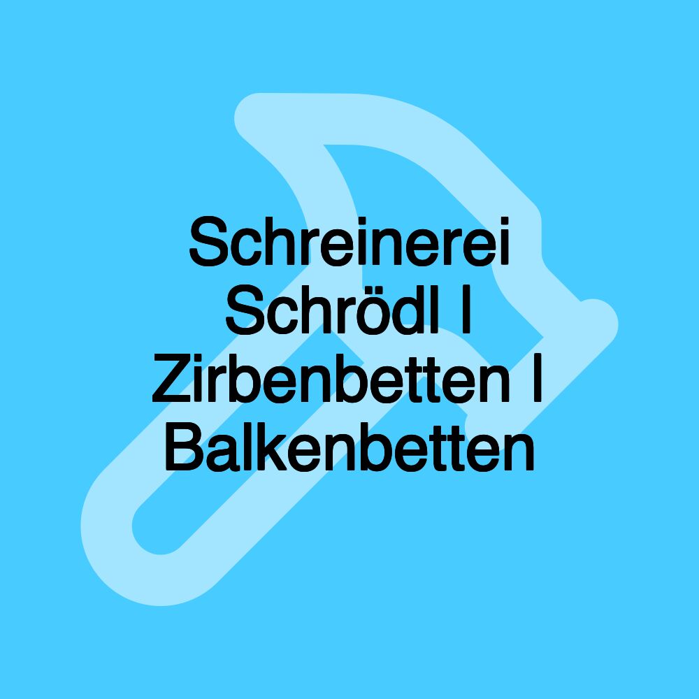 Schreinerei Schrödl | Zirbenbetten | Balkenbetten