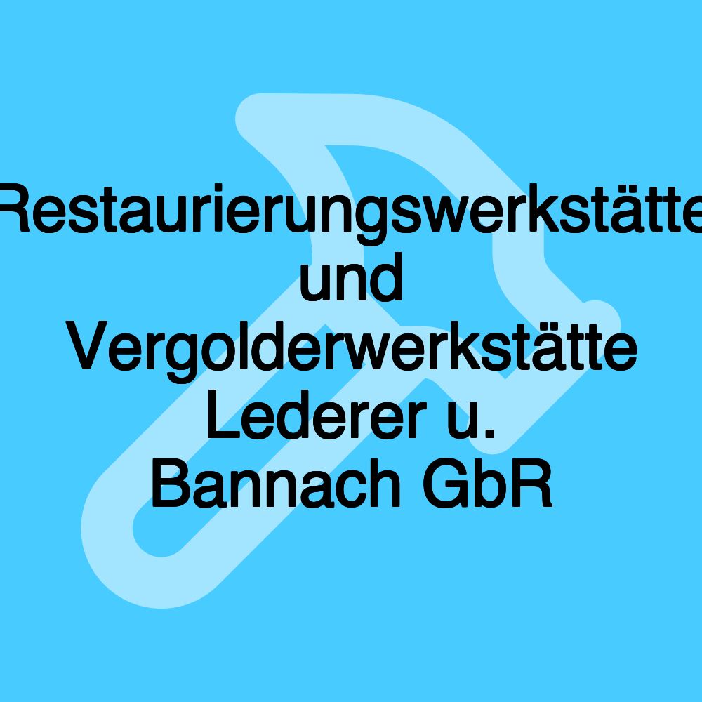 Restaurierungswerkstätte und Vergolderwerkstätte Lederer u. Bannach GbR