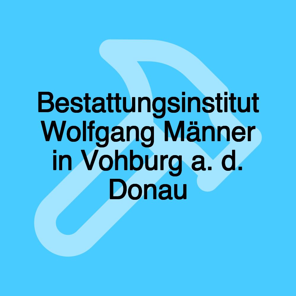 Bestattungsinstitut Wolfgang Männer in Vohburg a. d. Donau