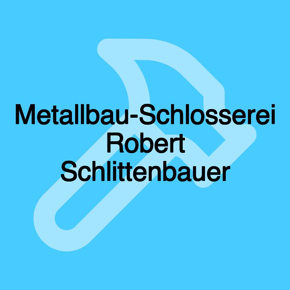 Metallbau-Schlosserei Robert Schlittenbauer