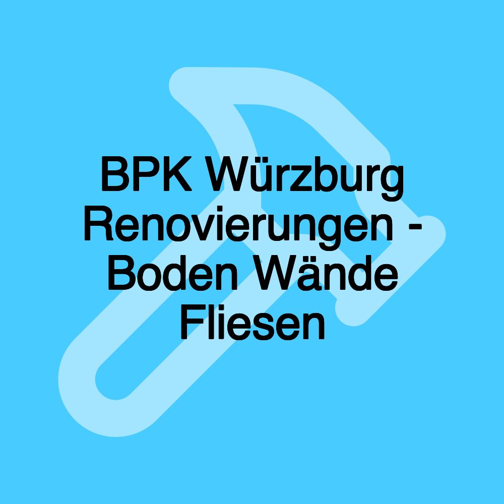 BPK Würzburg Renovierungen - Boden Wände Fliesen