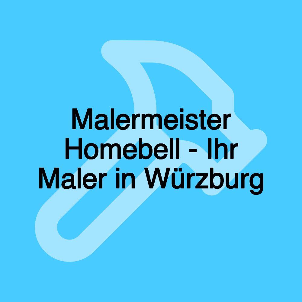 Malermeister Homebell - Ihr Maler in Würzburg