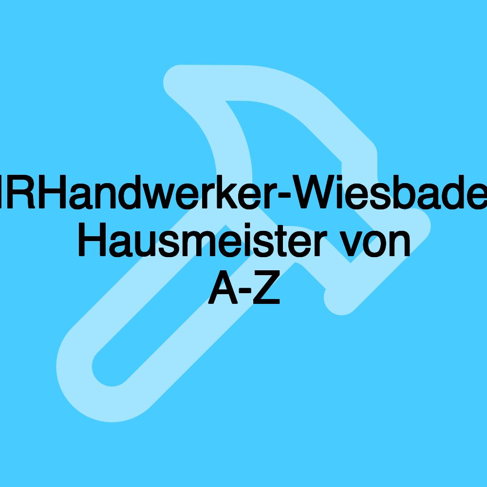 IHRHandwerker-Wiesbaden, Hausmeister von A-Z