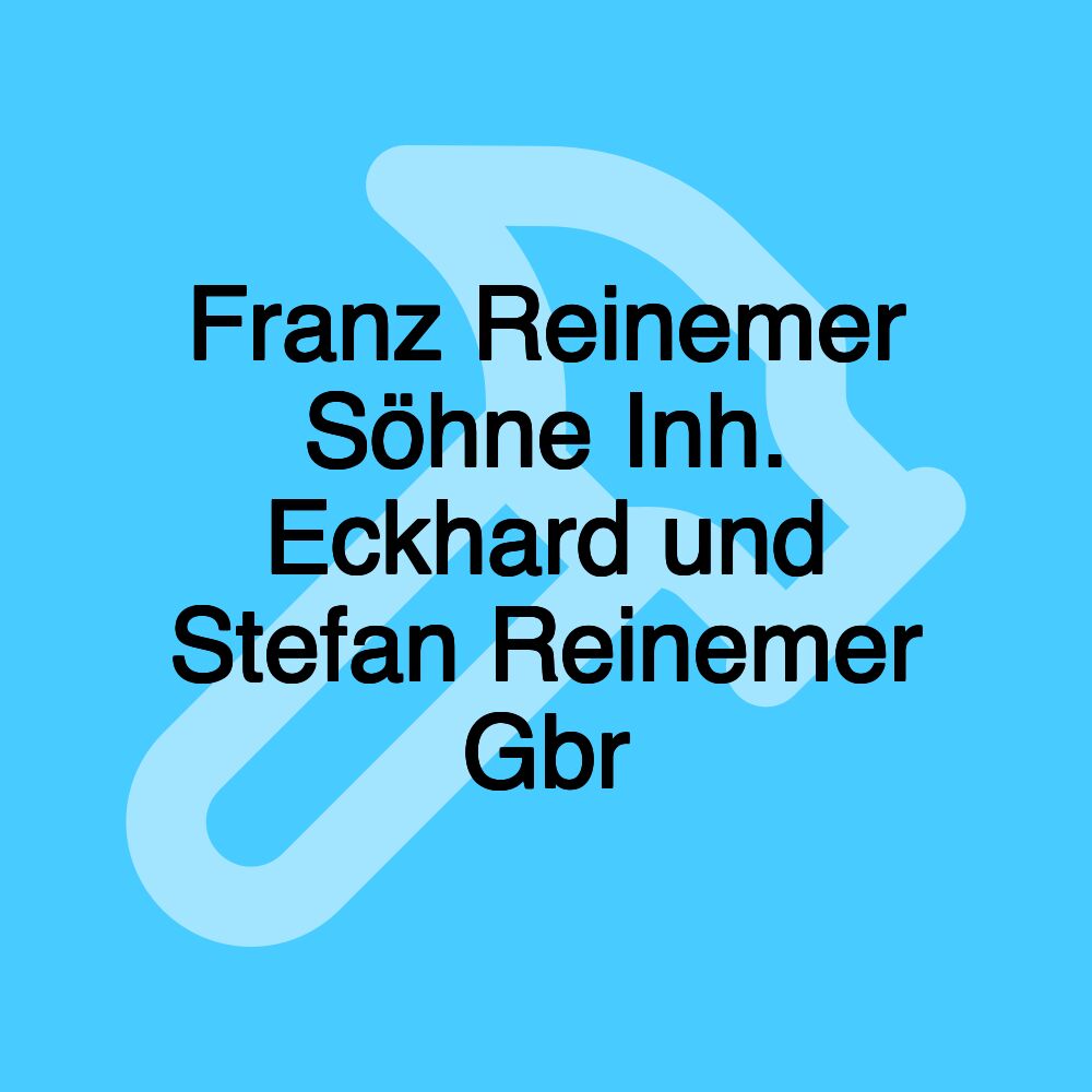 Franz Reinemer Söhne Inh. Eckhard und Stefan Reinemer Gbr