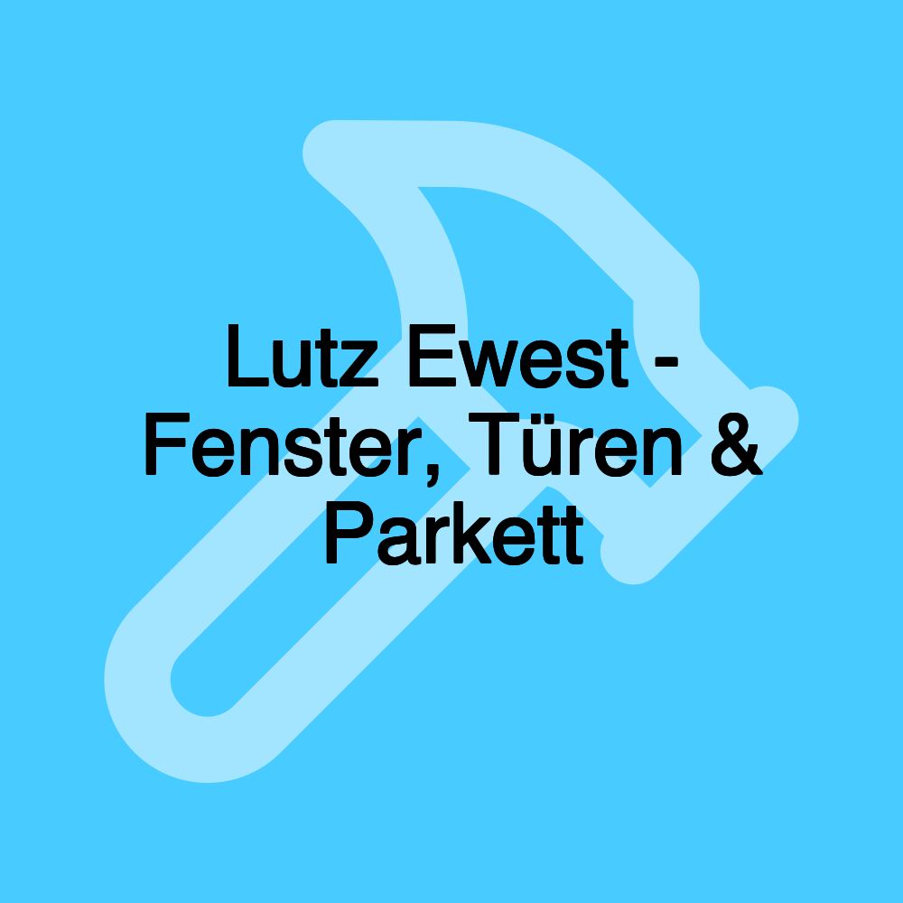 Lutz Ewest - Fenster, Türen & Parkett