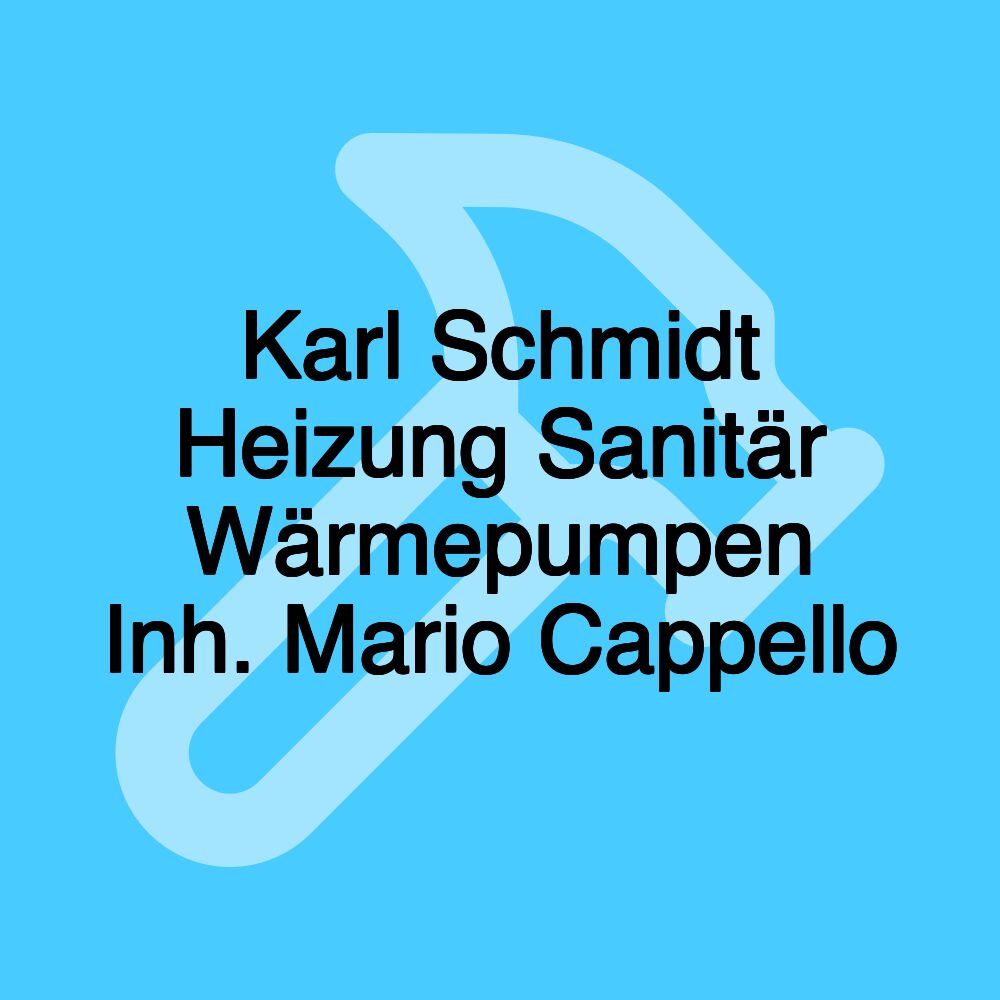 Karl Schmidt Heizung Sanitär Wärmepumpen Inh. Mario Cappello