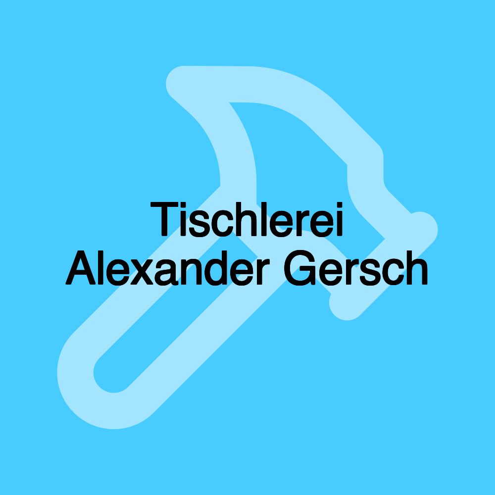 Tischlerei Alexander Gersch