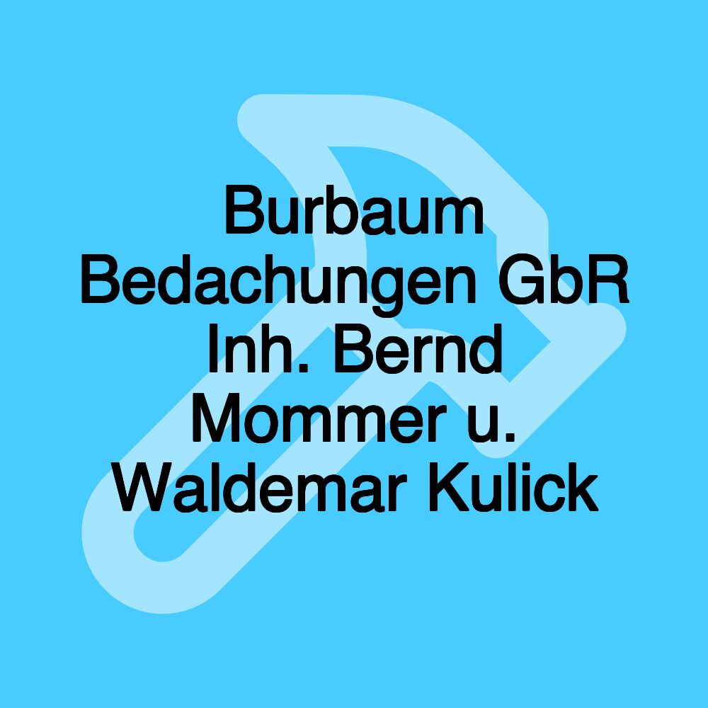 Burbaum Bedachungen GbR Inh. Bernd Mommer u. Waldemar Kulick