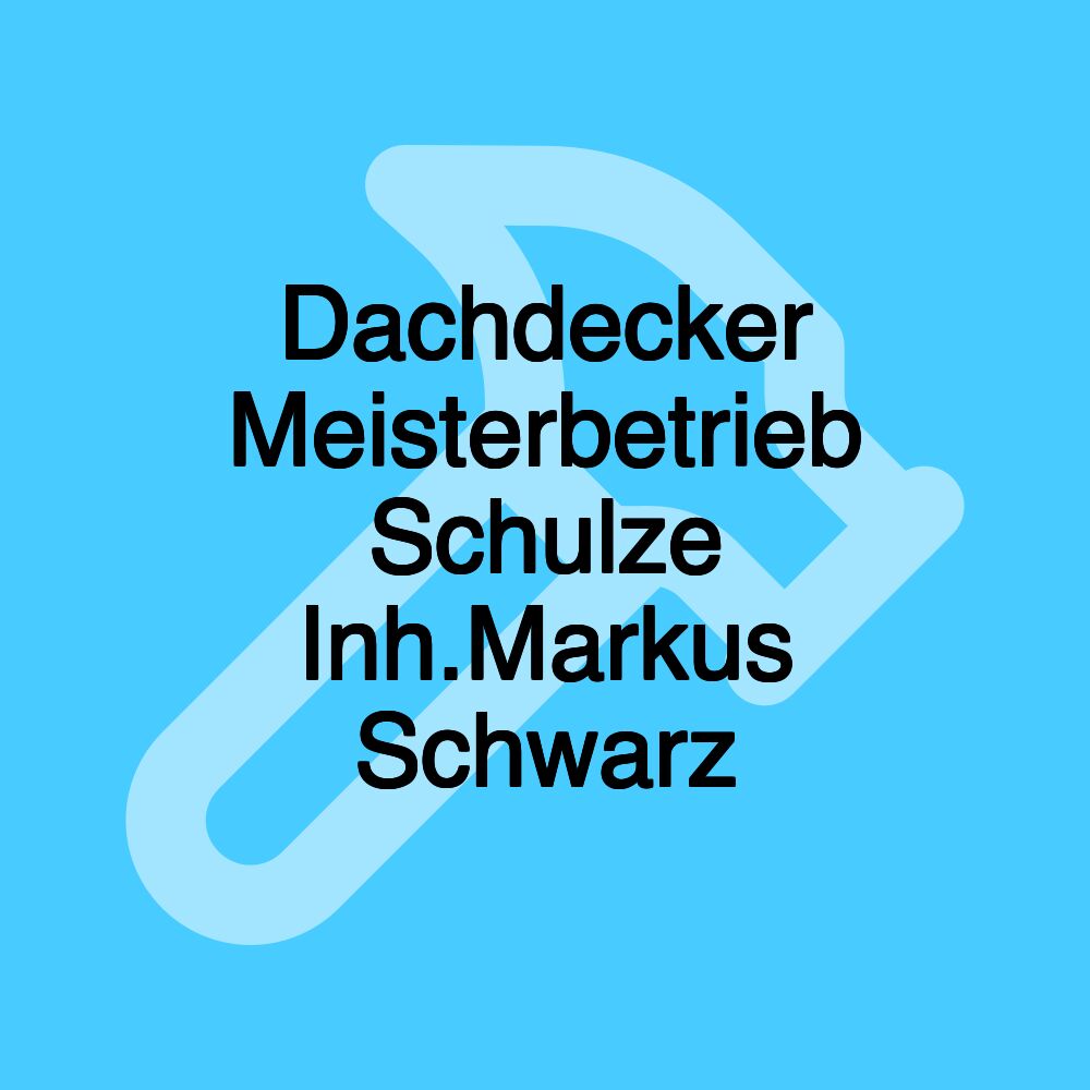 Dachdecker Meisterbetrieb Schulze Inh.Markus Schwarz