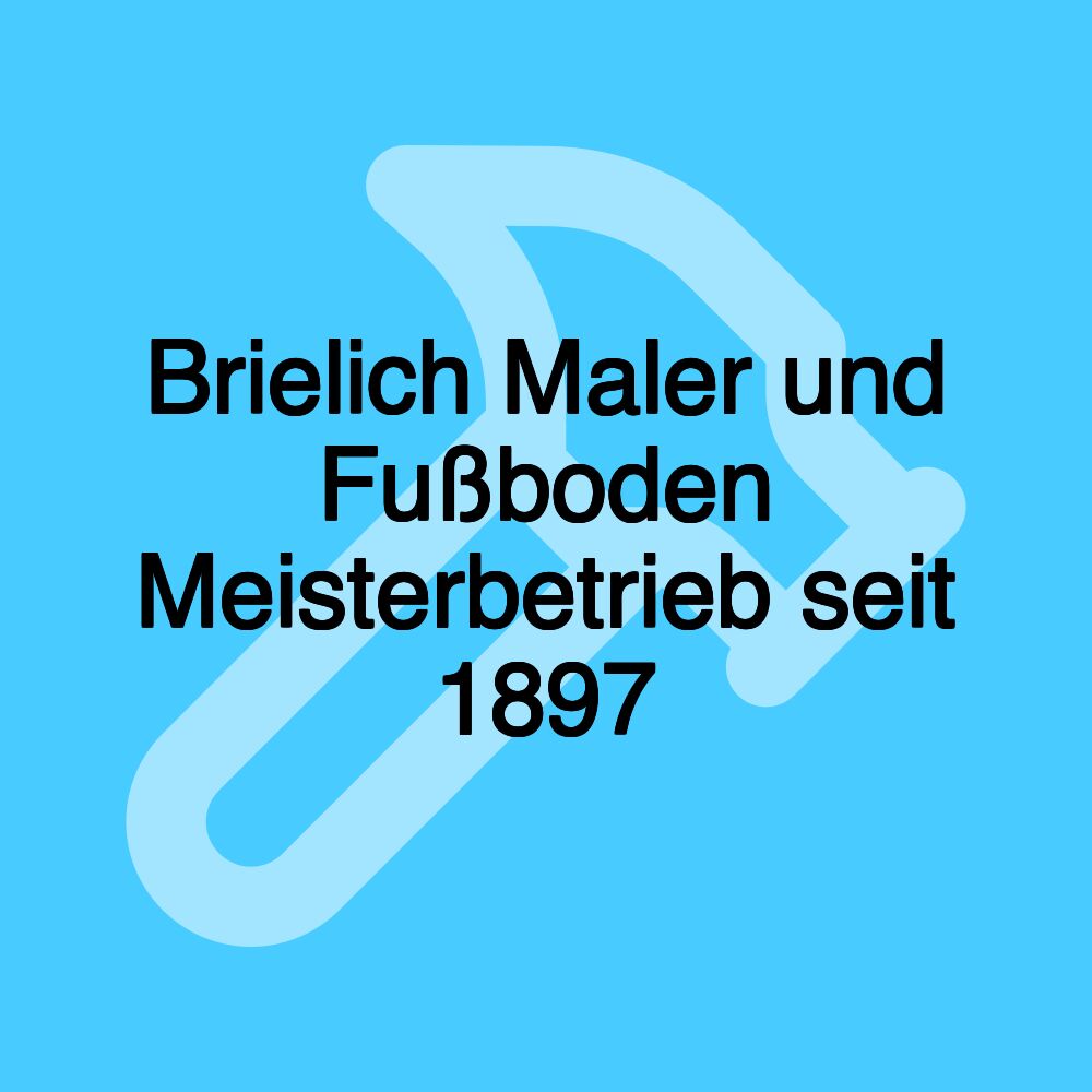 Brielich Maler und Fußboden Meisterbetrieb seit 1897