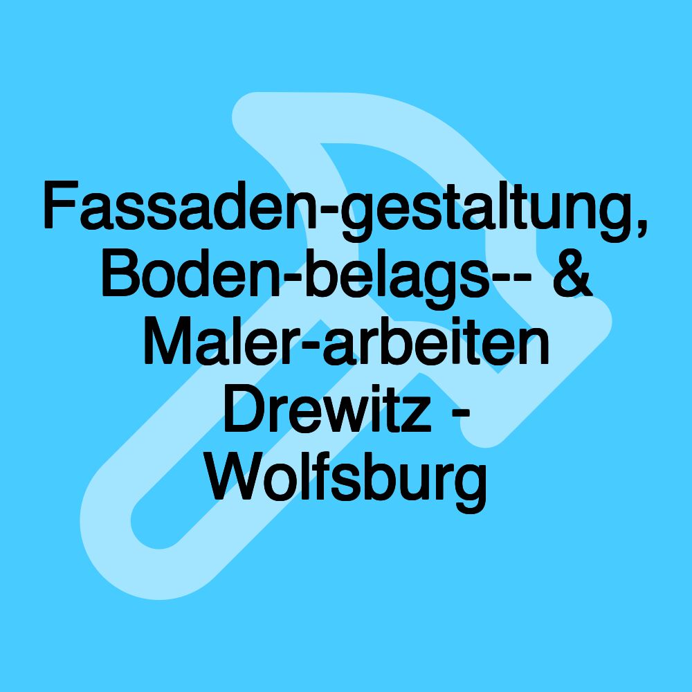 Fassaden­gestaltung, Boden­belags­- & Maler­arbeiten Drewitz - Wolfsburg