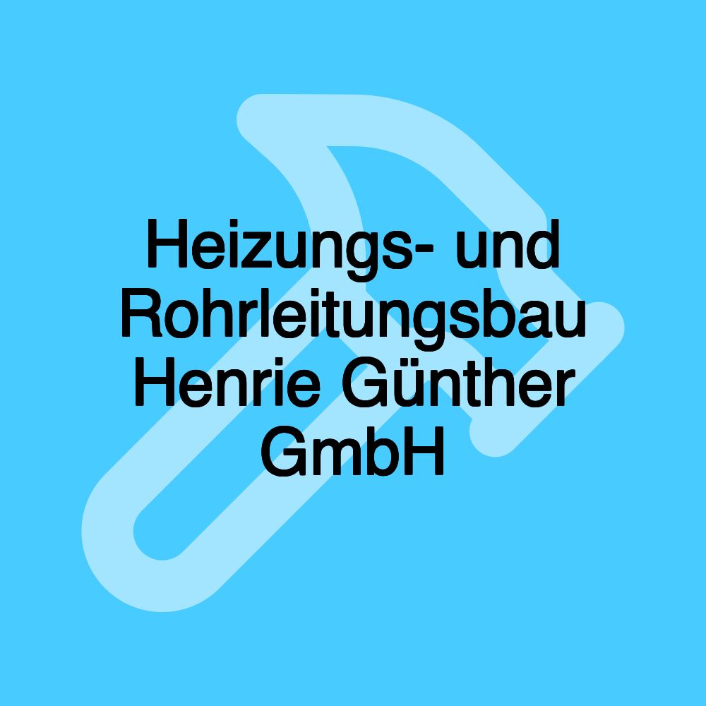 Heizungs- und Rohrleitungsbau Henrie Günther GmbH