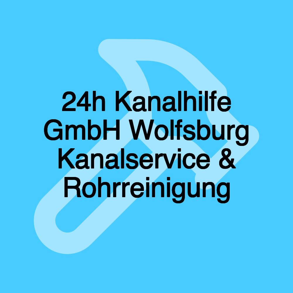 24h Kanalhilfe GmbH Wolfsburg Kanalservice & Rohrreinigung