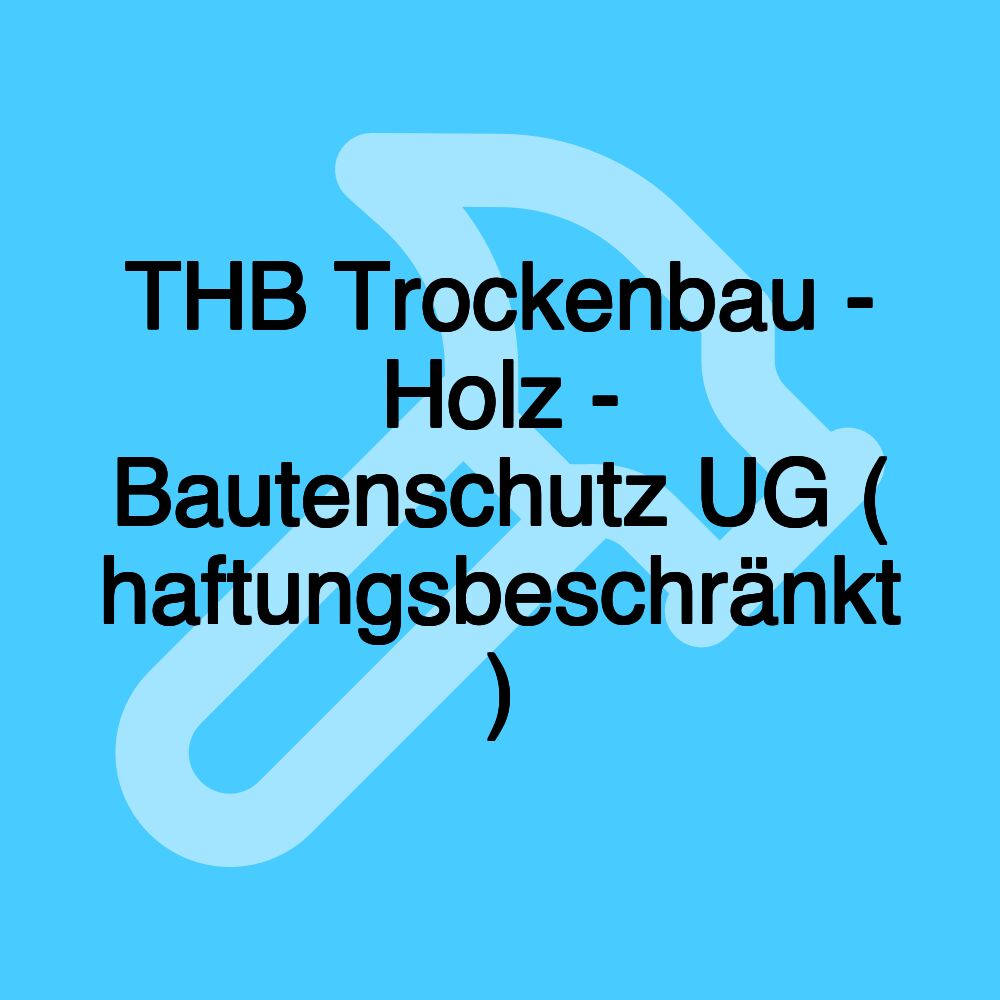 THB Trockenbau - Holz - Bautenschutz UG ( haftungsbeschränkt )