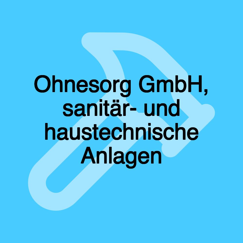 Ohnesorg GmbH, sanitär- und haustechnische Anlagen