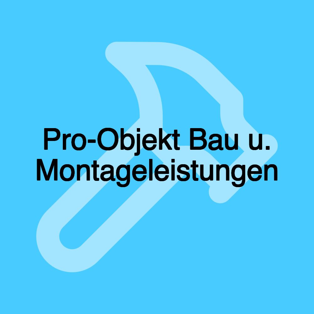 Pro-Objekt Bau u. Montageleistungen