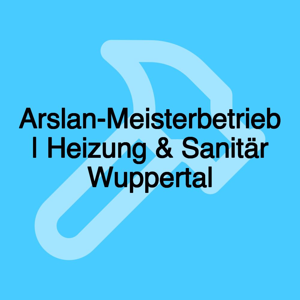 Arslan-Meisterbetrieb | Heizung & Sanitär Wuppertal