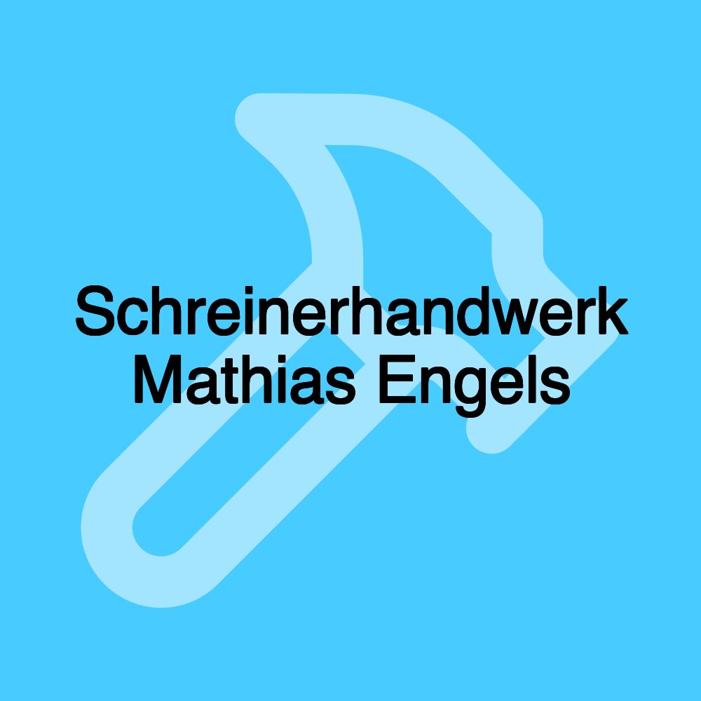 Schreinerhandwerk Mathias Engels