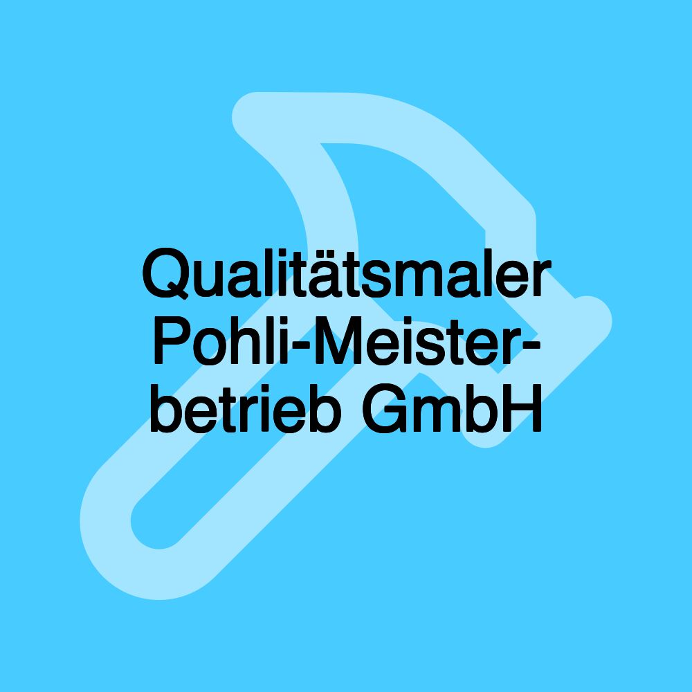 Qualitätsmaler Pohli-Meister- betrieb GmbH