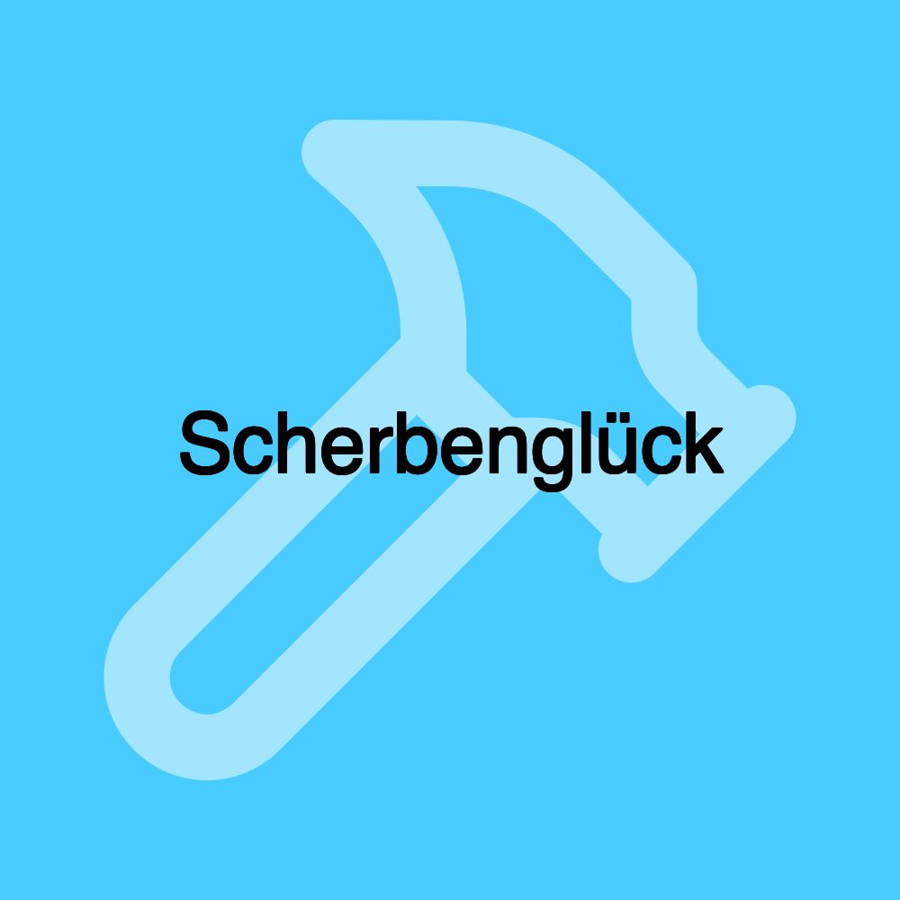 Scherbenglück