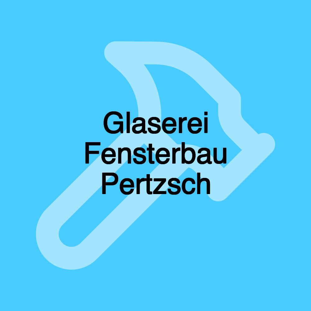 Glaserei Fensterbau Pertzsch