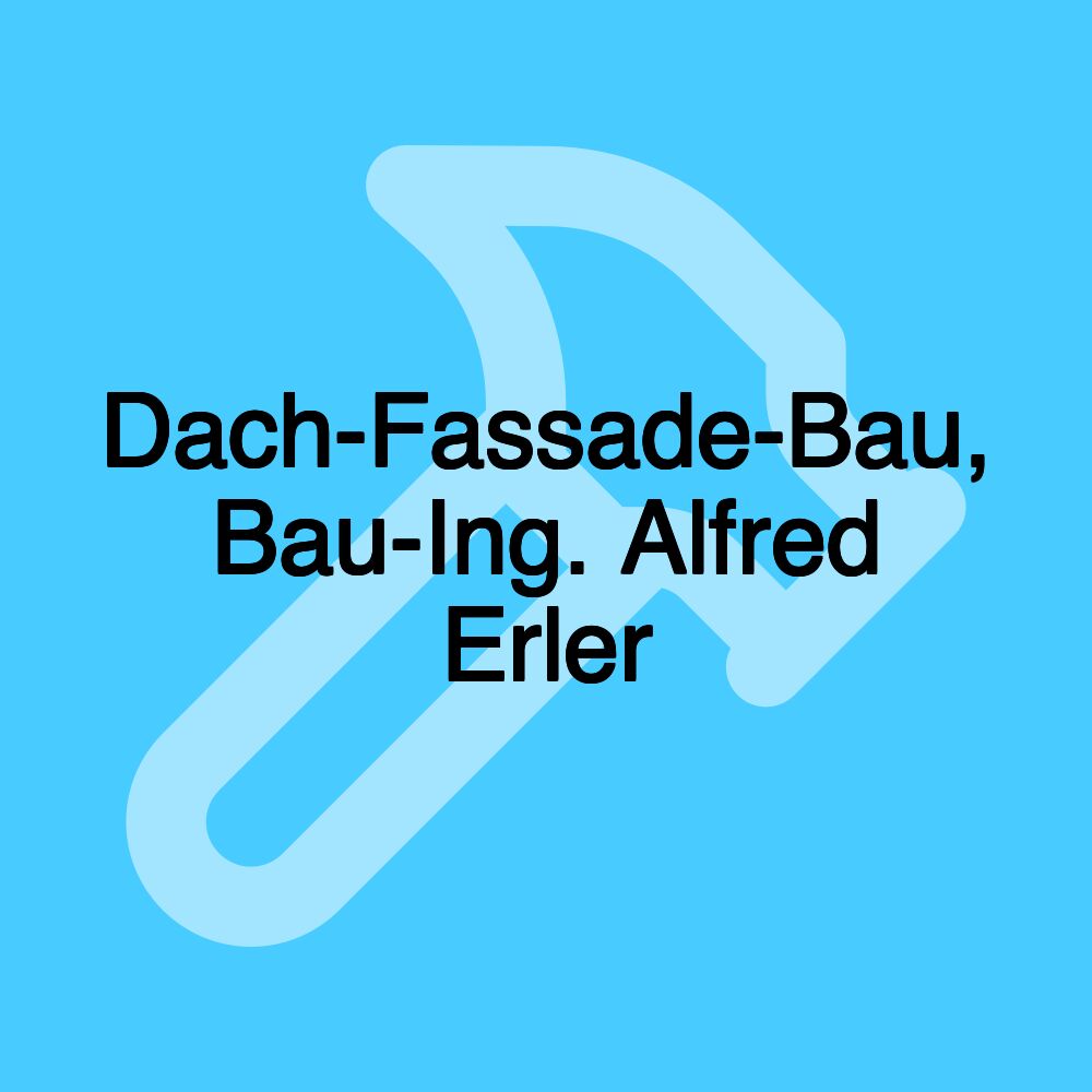 Dach-Fassade-Bau, Bau-Ing. Alfred Erler