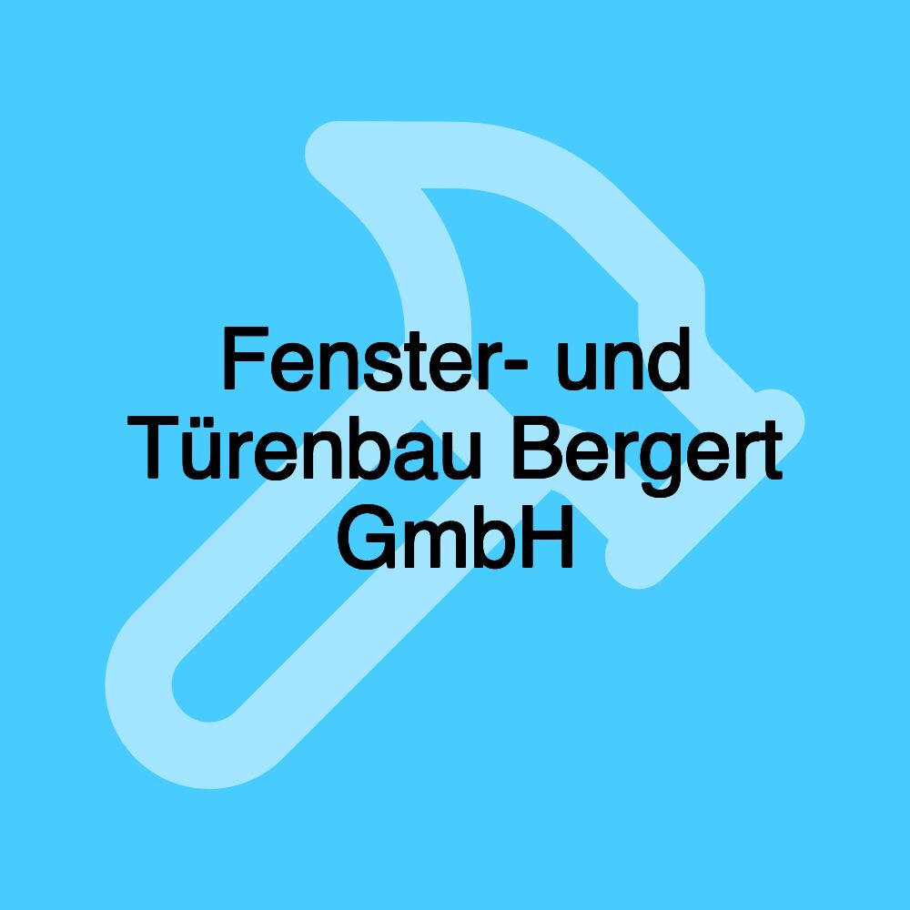 Fenster- und Türenbau Bergert GmbH