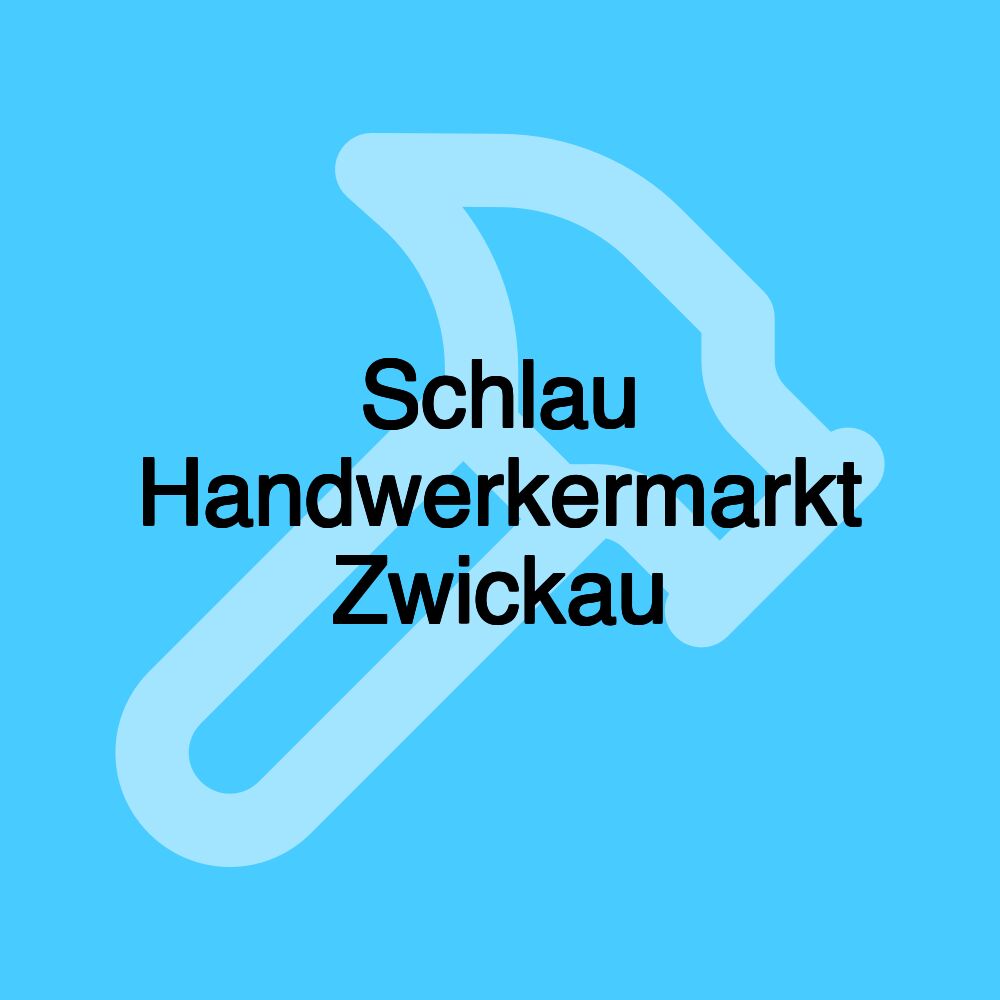 Schlau Handwerkermarkt Zwickau